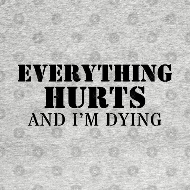 Everything Hurts And I'm Dying by Delta V Art